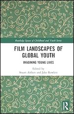 Film Landscapes of Global Youth (Routledge Spaces of Childhood and Youth Series)