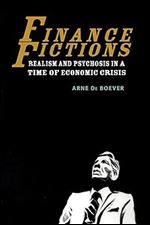 Finance Fictions: Realism and Psychosis in a Time of Economic Crisis