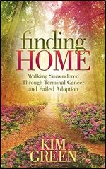 Finding Home: Walking Surrendered Through Terminal Cancer and Failed Adoption