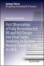 First Observation of Fully Reconstructed B0 and Bs0 Decays into Final States Involving an Excited Neutral Charm Meson in LHCb (Springer Theses)