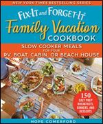 Fix-It and Forget-It Family Vacation Cookbook: Slow Cooker Meals for Your RV, Boat, Cabin, or Beach House