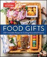 Food Gifts: 150+ Irresistible Recipes for Crafting Personalized Presents