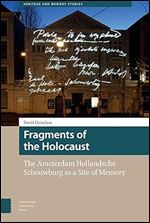Fragments of the Holocaust: The Amsterdam Hollandsche Schouwburg as a Site of Memory (Heritage and Memory Studies)