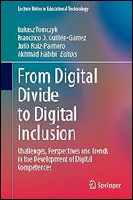From Digital Divide to Digital Inclusion: Challenges, Perspectives and Trends in the Development of Digital Competences (Lecture Notes in Educational Technology)