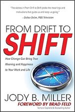 From Drift to Shift: How Change Brings True Meaning and Happiness to Your Work and Life