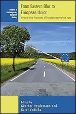 From Eastern Bloc to European Union: Comparative Processes of Transformation since 1990 (Studies in Contemporary European History, 22)