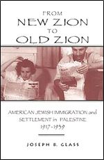 From New Zion to Old Zion: American Jewish Immigration and Settlement in Palestine, 1917-1939 (American Holy Land)