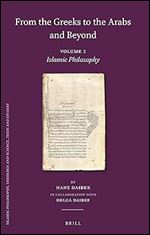From the Greeks to the Arabs and Beyond Volume 2: Islamic Philosophy (Islamic Philosophy, Theology and Science: Texts and Studies, 114) (English and German Edition)
