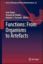 Functions: From Organisms to Artefacts (History, Philosophy and Theory of the Life Sciences Book 32)