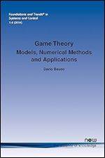 Game Theory: Models, Numerical Methods and Applications (Foundations and Trends(r) in Systems and Control)