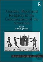 Gender, Race and Religion in the Colonization of the Americas (Women and Gender in the Early Modern World)