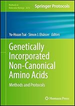 Genetically Incorporated Non-Canonical Amino Acids: Methods and Protocols (Methods in Molecular Biology, 2676)