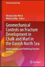 Geomechanical Controls on Fracture Development in Chalk and Marl in the Danish North Sea: Understanding and Predicting Fracture Systems (Petroleum Engineering)