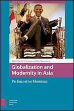 Globalization and Modernity in Asia: Performative Moments (Asian Visual Cultures, 3)