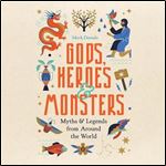 Gods, Heroes and Monsters: Myths and Legends from Around the World [Audiobook]