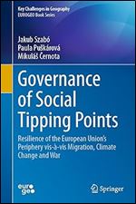Governance of Social Tipping Points: Resilience of the European Union s Periphery vis- -vis Migration, Climate Change and War (Key Challenges in Geography)