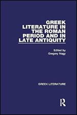 Greek Literature in the Roman Period and in Late Antiquity: Greek Literature (Greek Literature, Volume 8)