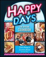 Happy Days : the Official Cookbook: From Aaaay to Zucchini Bread