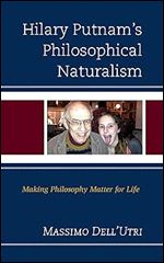 Hilary Putnam s Philosophical Naturalism: Making Philosophy Matter for Life