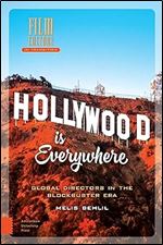 Hollywood is Everywhere: Global Directors in the Blockbuster Era (Film Culture in Transition)