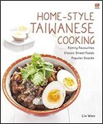 Home-Style Taiwanese Cooking: Family Favourites Classic Street Foods Popular Snacks