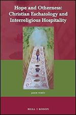 Hope and Otherness: Christian Eschatology and Interreligious Hospitality (Currents of Encounter, 56)