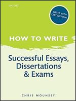 How to Write: Successful Essays, Dissertations, and Exams Ed 2