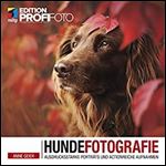Hundefotografie: Ausdrucksstarke Portrats und actionreiche Aufnahmen [German]
