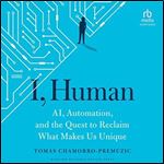 I, Human AI, Automation, and the Quest to Reclaim What Makes Us Unique (2024) [Audiobook]