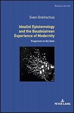 Idealist Epistemology and the Baudelairean Experience of Modernity: Fragments in the Dark (Romania Viva)