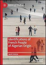 Identifications of French People of Algerian Origin (Palgrave Politics of Identity and Citizenship Series)