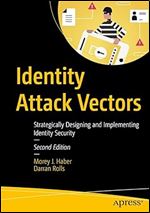 Identity Attack Vectors: Strategically Designing and Implementing Identity Security, Second Edition Ed 2