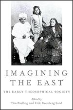 Imagining the East: The Early Theosophical Society (Oxford Studies in Western Esotericism)