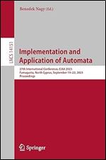 Implementation and Application of Automata: 27th International Conference, CIAA 2023, Famagusta, North Cyprus, September 19 22, 2023, Proceedings (Lecture Notes in Computer Science)