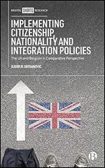 Implementing Citizenship, Nationality and Integration Policies: The UK and Belgium in Comparative Perspective