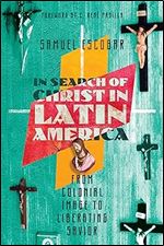 In Search of Christ in Latin America: From Colonial Image to Liberating Savior