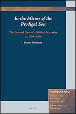 In the Mirror of the Prodigal Son: The Pastoral Uses of a Biblical Narrative (c. 1200 1550 (Commentaria, 9)