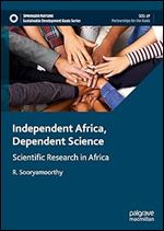 Independent Africa, Dependent Science: Scientific Research in Africa (Sustainable Development Goals Series)