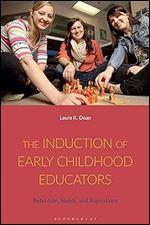 Induction of Early Childhood Educators, The: Retention, Needs, and Aspirations