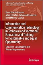 Information and Communication Technology in Technical and Vocational Education and Training for Sustainable and Equal Opportunity: Education, ... Training: Issues, Concerns and Prospects, 38)