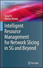 Intelligent Resource Management for Network Slicing in 5G and Beyond (Wireless Networks)