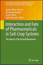 Interaction and Fate of Pharmaceuticals in Soil-Crop Systems: The Impact of Reclaimed Wastewater (The Handbook of Environmental Chemistry, 103)
