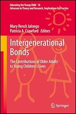 Intergenerational Bonds: The Contributions of Older Adults to Young Children's Lives (Educating the Young Child, 18)