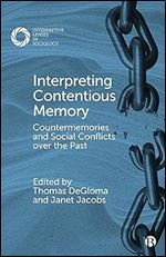 Interpreting Contentious Memory: Countermemories and Social Conflicts over the Past (Interpretive Lenses in Sociology)