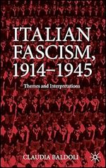Italian Fascism, 1914-1945: Themes and Interpretations