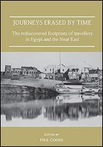 Journeys Erased by Time: The Rediscovered Footprints of Travellers in Egypt and the Near East (Publications of the Association for the Study of Travel in Egypt and the Near East)