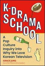 K-Drama School: A Pop Culture Inquiry into Why We Love Korean Television