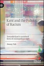 Kant and the Politics of Racism: Towards Kant s racialised form of cosmopolitan right