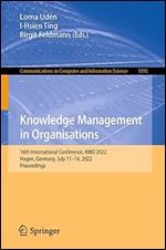 Knowledge Management in Organisations: 16th International Conference, KMO 2022, Hagen, Germany, July 11 14, 2022, Proceedings (Communications in Computer and Information Science)