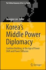 Korea s Middle Power Diplomacy: Between Power and Network (The Political Economy of the Asia Pacific)